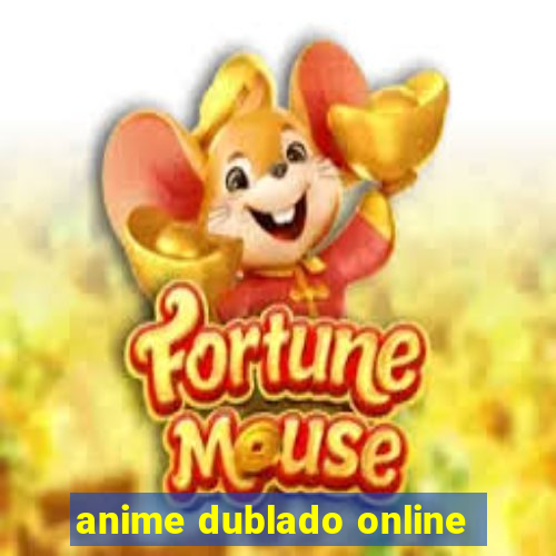 anime dublado online